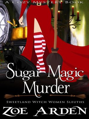 cover image of Sugar Magic Murder (#11, Sweetland Witch Women Sleuths) (A Cozy Mystery Book)
